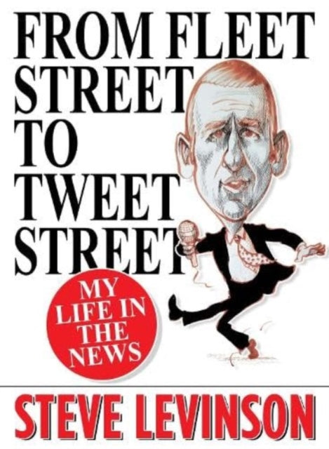 9781916732087-From Fleet Street to Tweet Street : My Life in the News