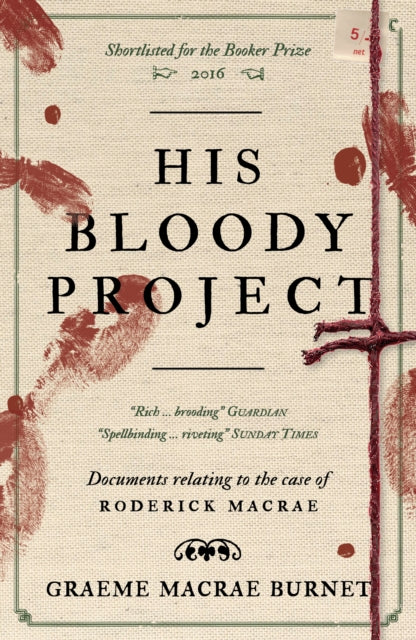 9781916812444, His Bloody Project : Documents relating to the case of Roderick Macrae: 10th anniversary edition