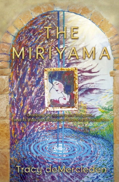 9781916966260-The Miriyama : Grabbing the chance this life gives... and its trials and victories of divine and mortal love