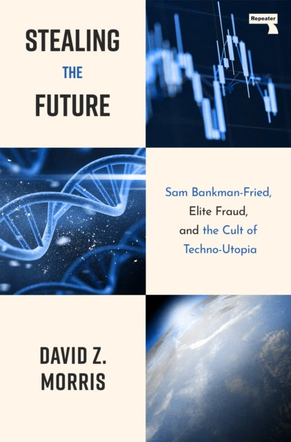 9781917516082, Stealing The Future : Sam Bankman-Fried and the Tech Utopians