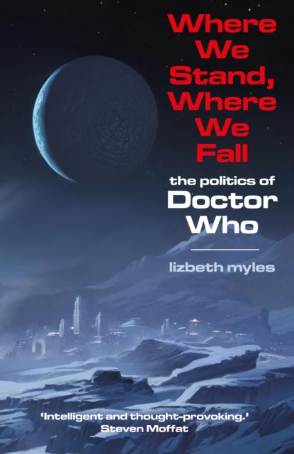 9781917665056, Where We Stand, Where We Fall : The politics of Doctor Who
