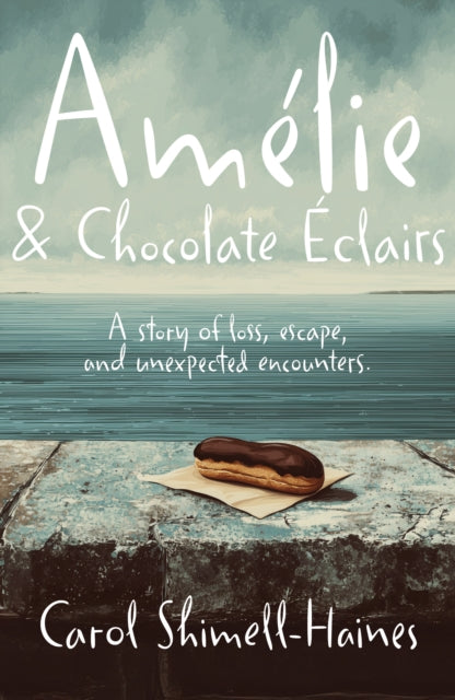 9781918737004, Amelie and Chocolate Eclairs : A story of loss, escape, and unexpected encounters