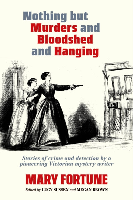 9781959163091-Nothing But Murders And Bloodshed And Hanging : Stories of crime and detection by a pioneering Victorian mystery writer