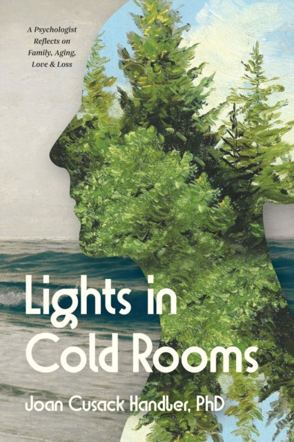 9781960327154, Lights in Cold Rooms : A Psychologist Reflects on Family, Aging, Love & Loss