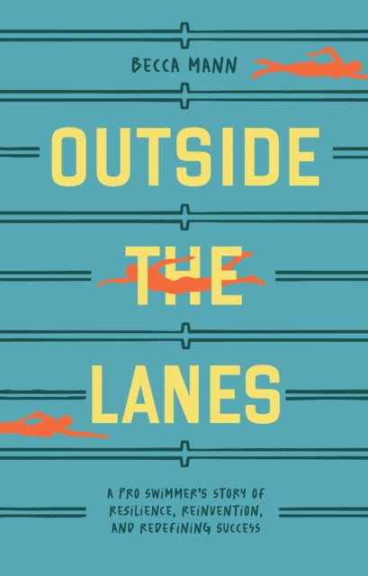 9781963183115-Outside the Lanes : A Pro Swimmer's Story of Resilience, Reinvention, and Redefining Success