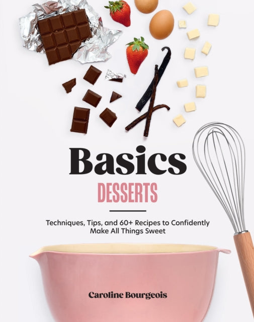 9781964786100, Basics: Desserts : Techniques, Tips, and 60+ Recipes to Confidently Make All Things Sweet