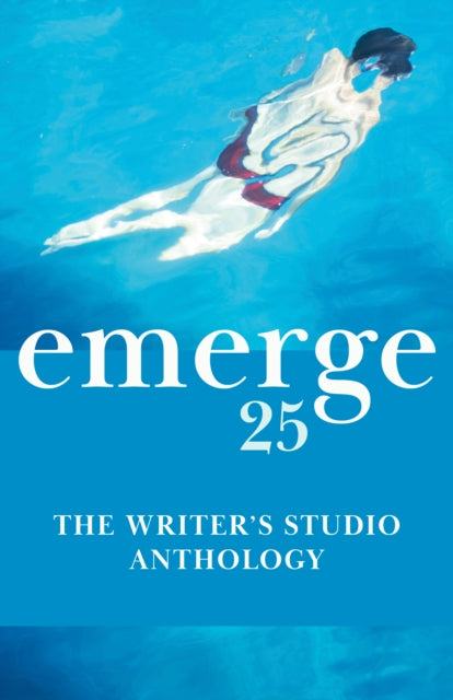 9781990160585, emerge 25 : The Writer's Studio Anthology