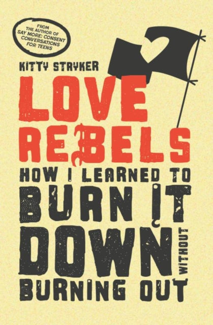 9781990869730, Love Rebels : How I Learned to Burn It Down Without Burning Out
