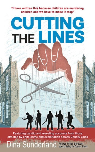 9781998991129, Cutting the Lines : Featuring candid and revealing accounts from those affected by knife crime and exploitation across County Lines