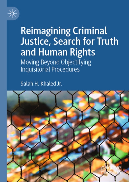 9783032272263, Reimagining Criminal Justice, Search for Truth and Human Rights : Moving Beyond Objectifying Inquisitorial Procedures