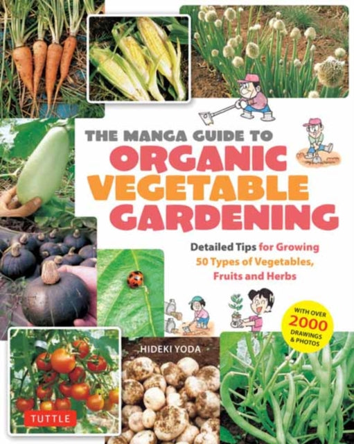 9784805319086, The Manga Guide to Organic Vegetable Gardening : Detailed Tips for Growing 50 Types of Vegetables, Fruits and Herbs (with Over 2000 Drawings and Photos)