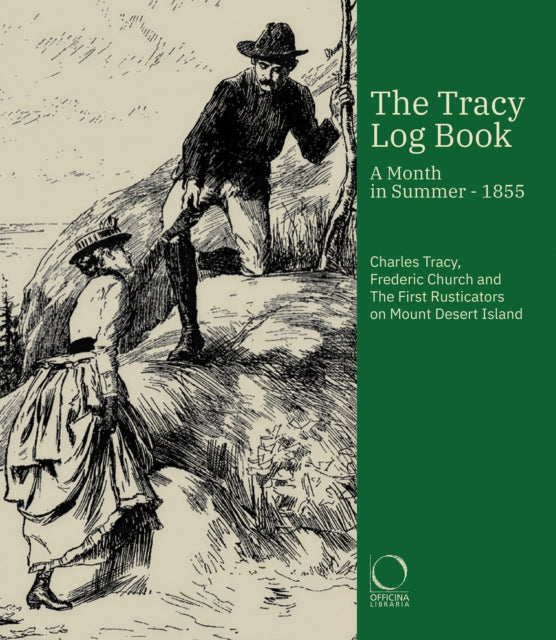 9788833674001, The Tracy Log Book : A month in Summer - 1855. Charles Tracy, Frederic Church and The First Rusticators on Mount Desert Island