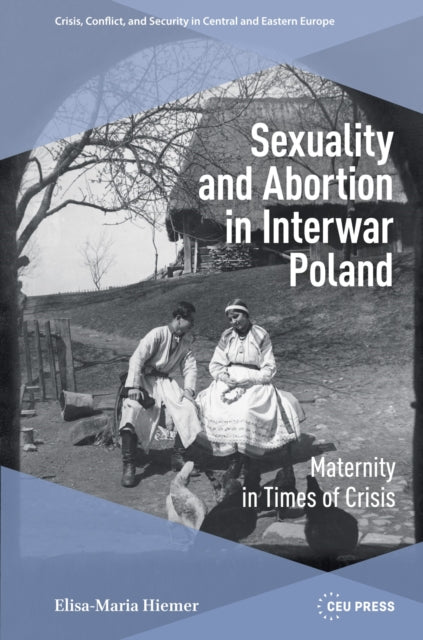 9789048574810, Sexuality and Abortion in Interwar Poland : Maternity in Times of Crisis