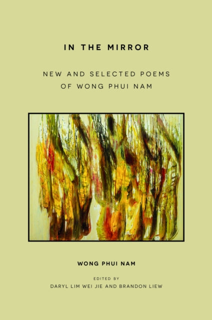 9789813252868, In the Mirror : New and Selected Poems of Wong Phui Nam