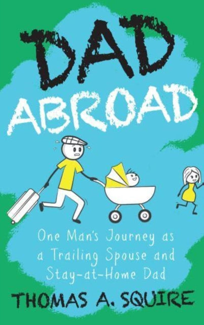 9789815066753-Dad Abroad : One Man's Journey as a Trailing Spouse and Stay-At-Home Dad