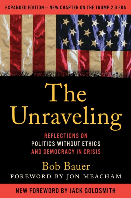 9798216367918, The Unraveling : Reflections on Politics without Ethics and Democracy in Crisis