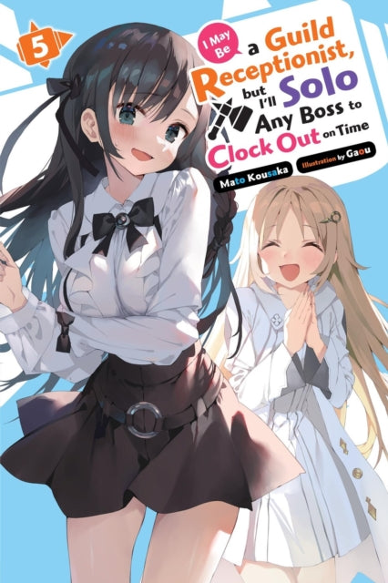 9798855407273, I May Be a Guild Receptionist, but I'll Solo Any Boss to Clock Out on Time, Vol. 5 (light novel)