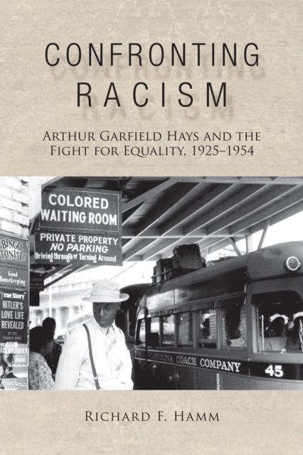 9798855804768, Confronting Racism : Arthur Garfield Hays and the Fight for Equality, 1925-1954