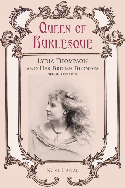 9798855808513, Queen of Burlesque : Lydia Thompson and Her British Blondes