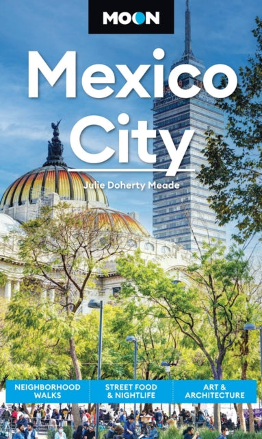 9798886471304, Moon Mexico City (Ninth Edition) : Neighborhood Walks, Street Food & Nightlife, Art & Architecture