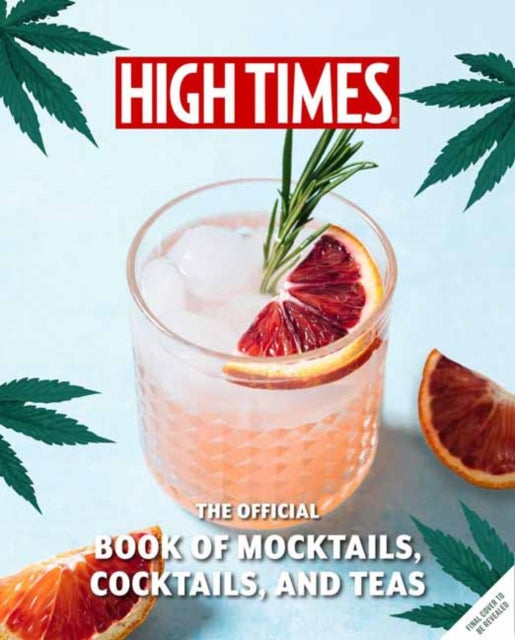 9798886633795-High Times: The Official Book of Cannabis Cocktails, Mocktails, and High Teas : Seasonal Sips & High Teas for Every Occasion�