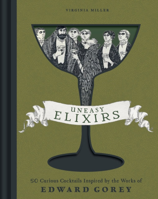 9798886742398, Uneasy Elixirs : 50 Curious Cocktails Inspired by the Works of Edward Gorey