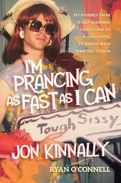 9798888459508, I'm Prancing As Fast As I Can : My Journey From a Self-Loathing Closet Case to a Successful TV Writer With Some Self-Esteem