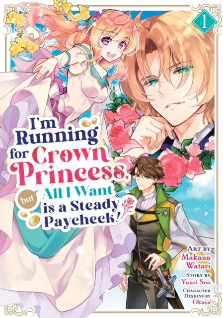 9798893739770, I'm Running for Crown Princess, but All I Want is a Steady Paycheck! (Manga) Vol. 1