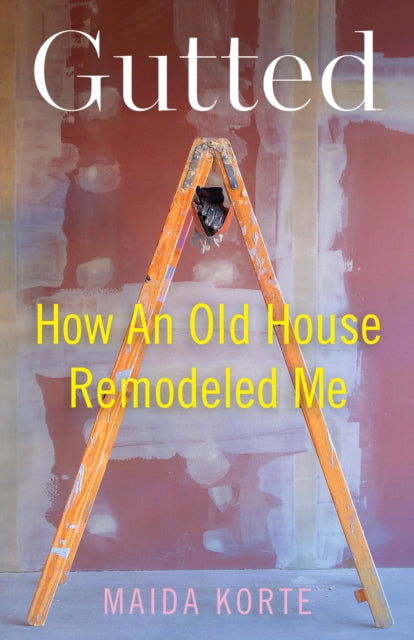 9798896363361, Gutted : How an Old House Remodeled Me