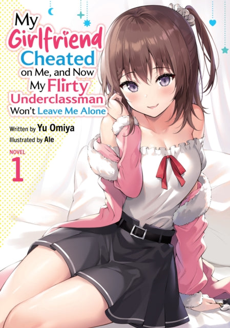 9798897651672, My Girlfriend Cheated on Me, and Now My Flirty Underclassman Won't Leave Me Alone (Light Novel) Vol. 1