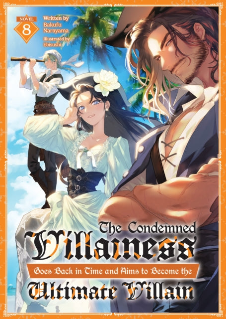 9798897651733, The Condemned Villainess Goes Back in Time and Aims to Become the Ultimate Villain (Light Novel) Vol. 8
