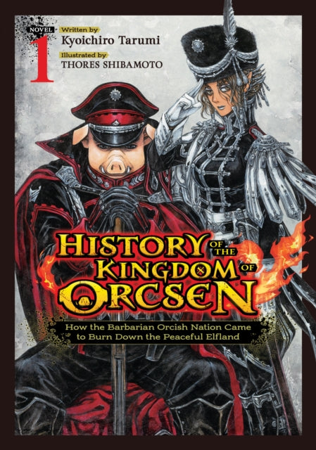 9798897654390, History of the Kingdom of Orcsen: How the Barbarian Orcish Nation Came to Burn Down the Peaceful Elfland (Light Novel) Vol. 1