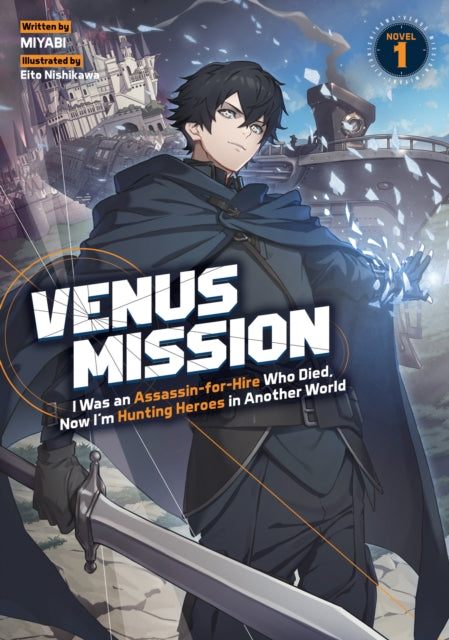 9798897655526, Venus Mission: I Was an Assassin-for-Hire Who Died, Now I'm Hunting Heroes in Another World (Light Novel) Vol. 1