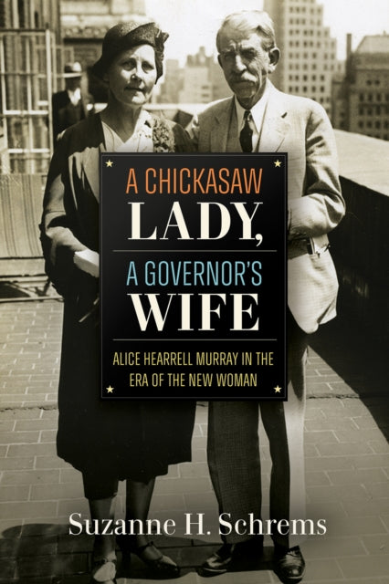 9798898290016, A Chickasaw Lady, a Governor's Wife : Alice Hearrell Murray in the Era of the New Woman