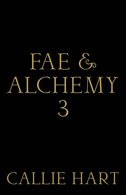 PRE-ORDER: Fae & Alchemy 3 by Callie Hart